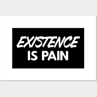 Existence is Pain Posters and Art